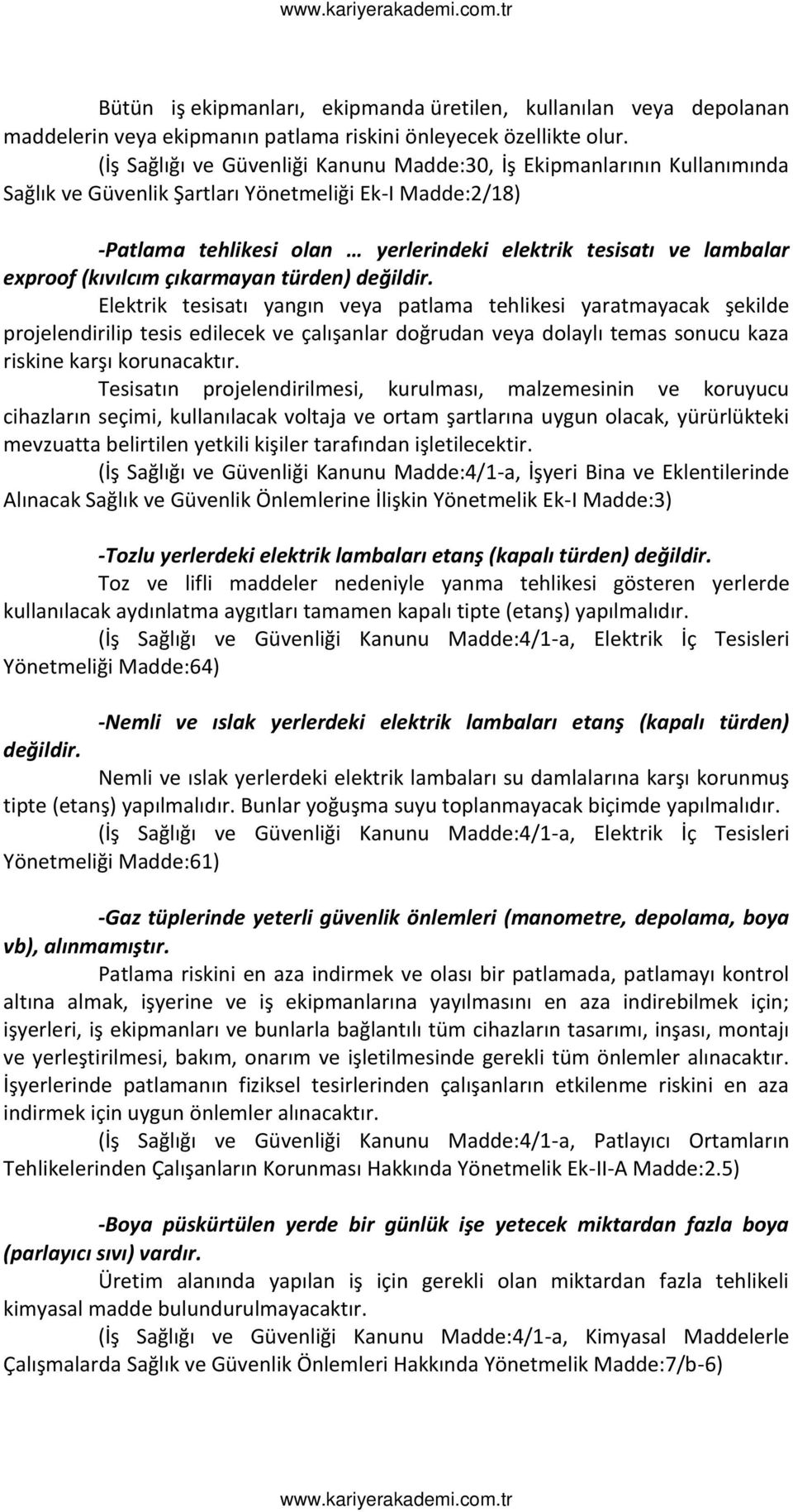 Elektrik tesisatı ya gı veya patla a tehlikesi yarat aya ak şekilde projele dirilip tesis edile ek ve çalışa lar doğruda veya dolaylı te as so u u kaza riski e karşı koru a aktır.