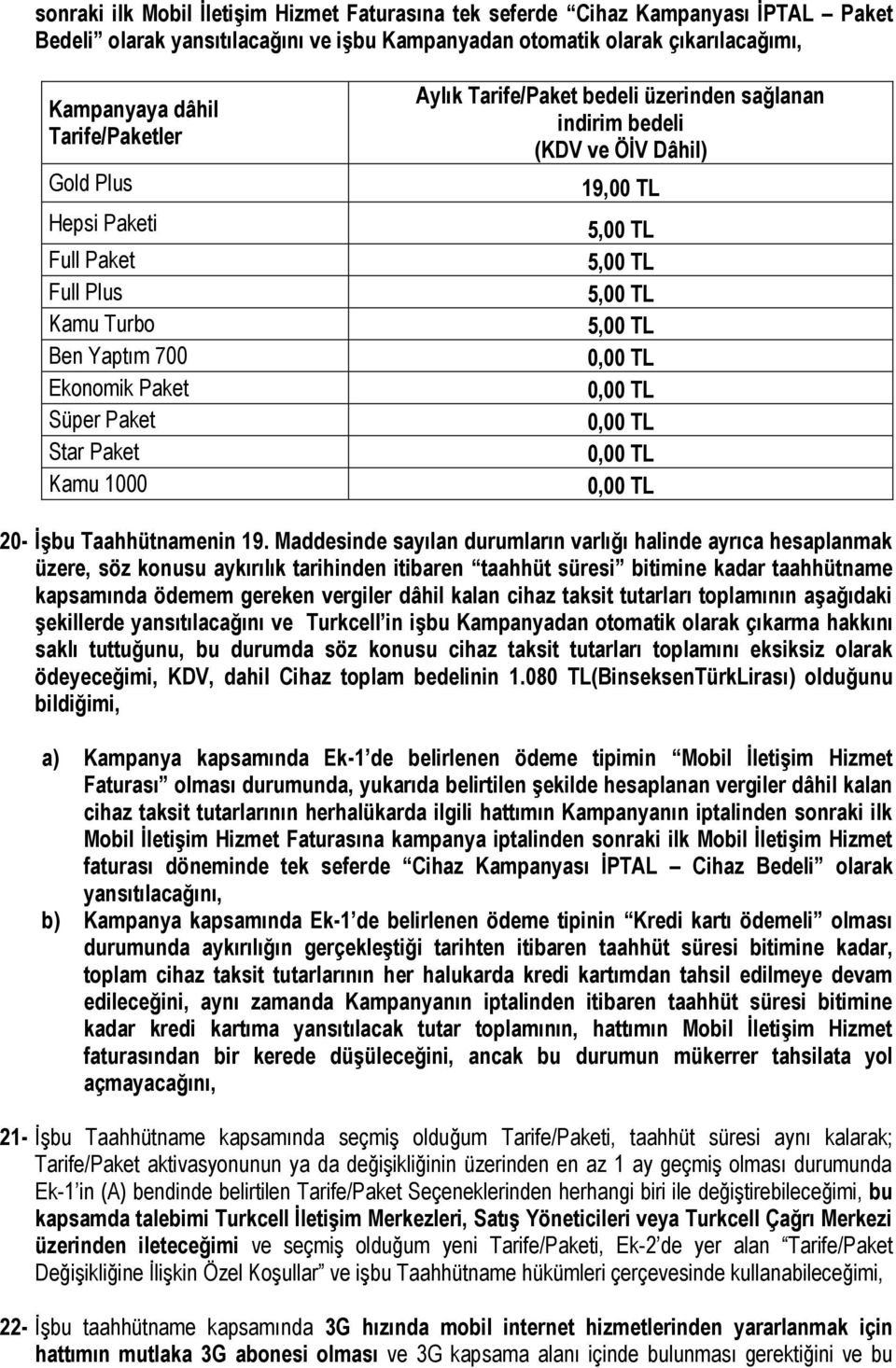 ve ÖİV Dâhil) 19,00 TL 5,00 TL 5,00 TL 5,00 TL 5,00 TL 20- İşbu Taahhütnamenin 19.