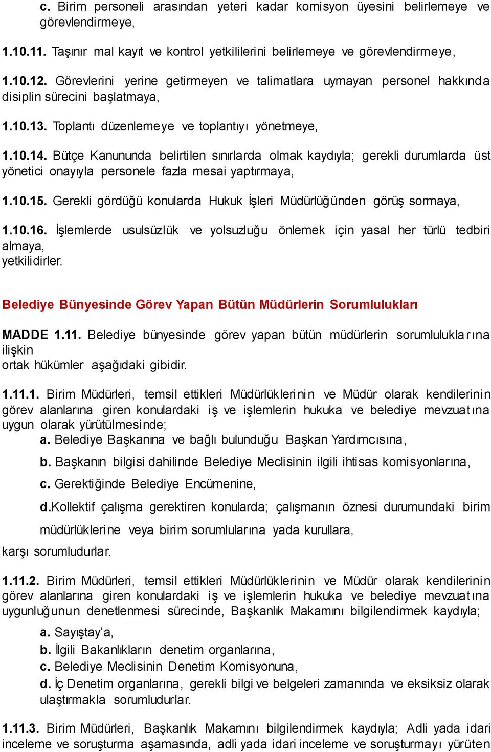 Bütçe Kanununda belirtilen sınırlarda olmak kaydıyla; gerekli durumlarda üst yönetici onayıyla personele fazla mesai yaptırmaya, 1.10.15.