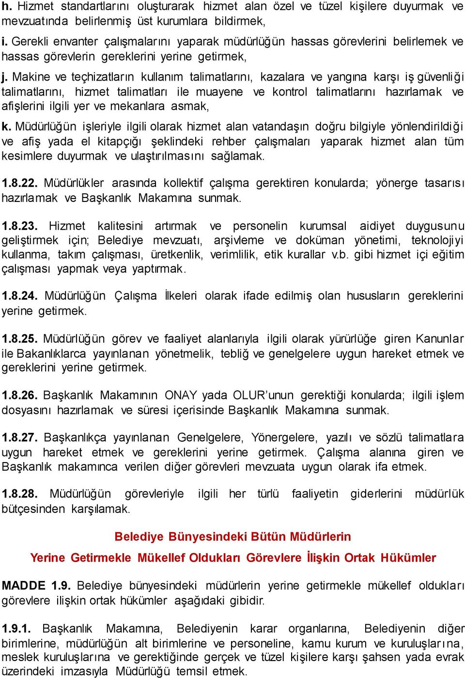 Makine ve teçhizatların kullanım talimatlarını, kazalara ve yangına karşı iş güvenliği talimatlarını, hizmet talimatları ile muayene ve kontrol talimatlarını hazırlamak ve afişlerini ilgili yer ve