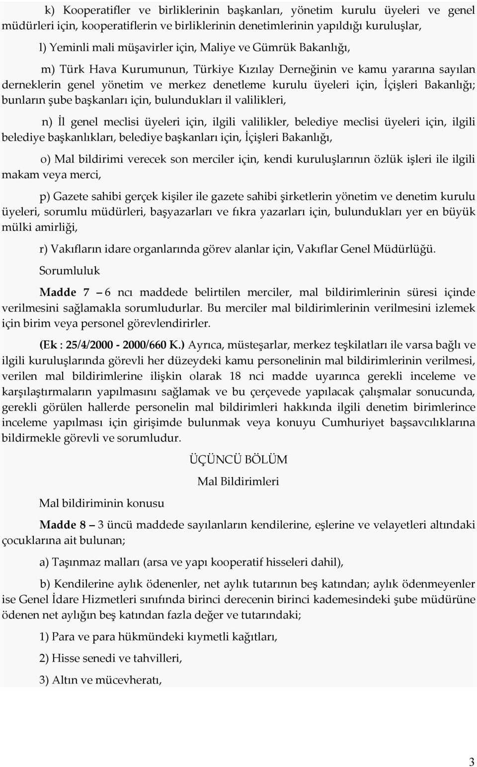 şube başkanları için, bulundukları il valilikleri, n) İl genel meclisi üyeleri için, ilgili valilikler, belediye meclisi üyeleri için, ilgili belediye başkanlıkları, belediye başkanları için,