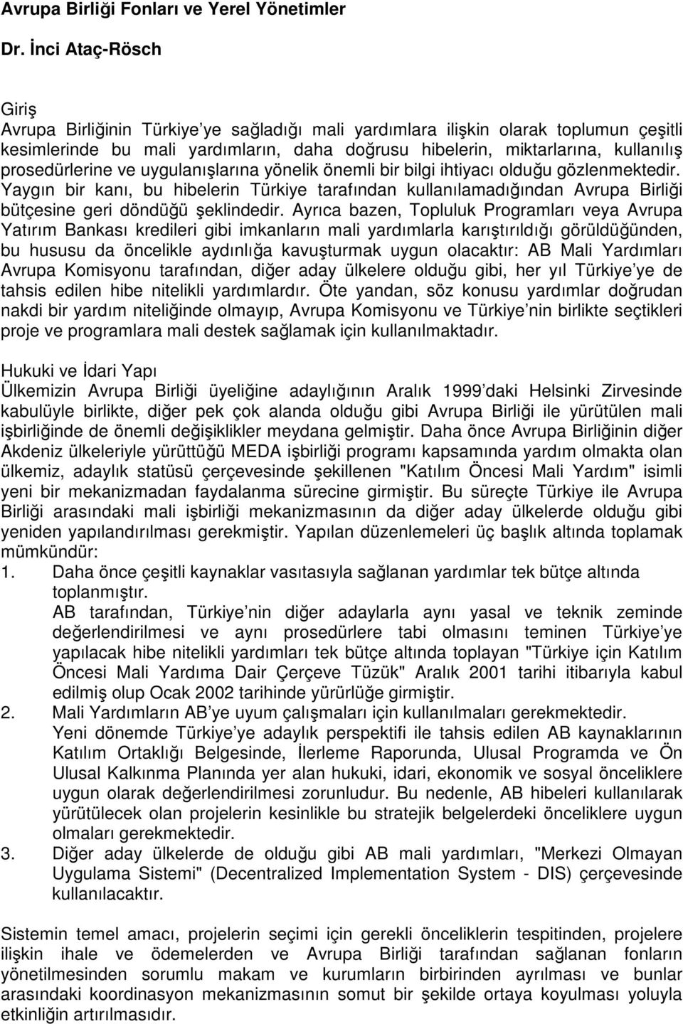 prosedürlerine ve uygulanışlarına yönelik önemli bir bilgi ihtiyacı olduğu gözlenmektedir.