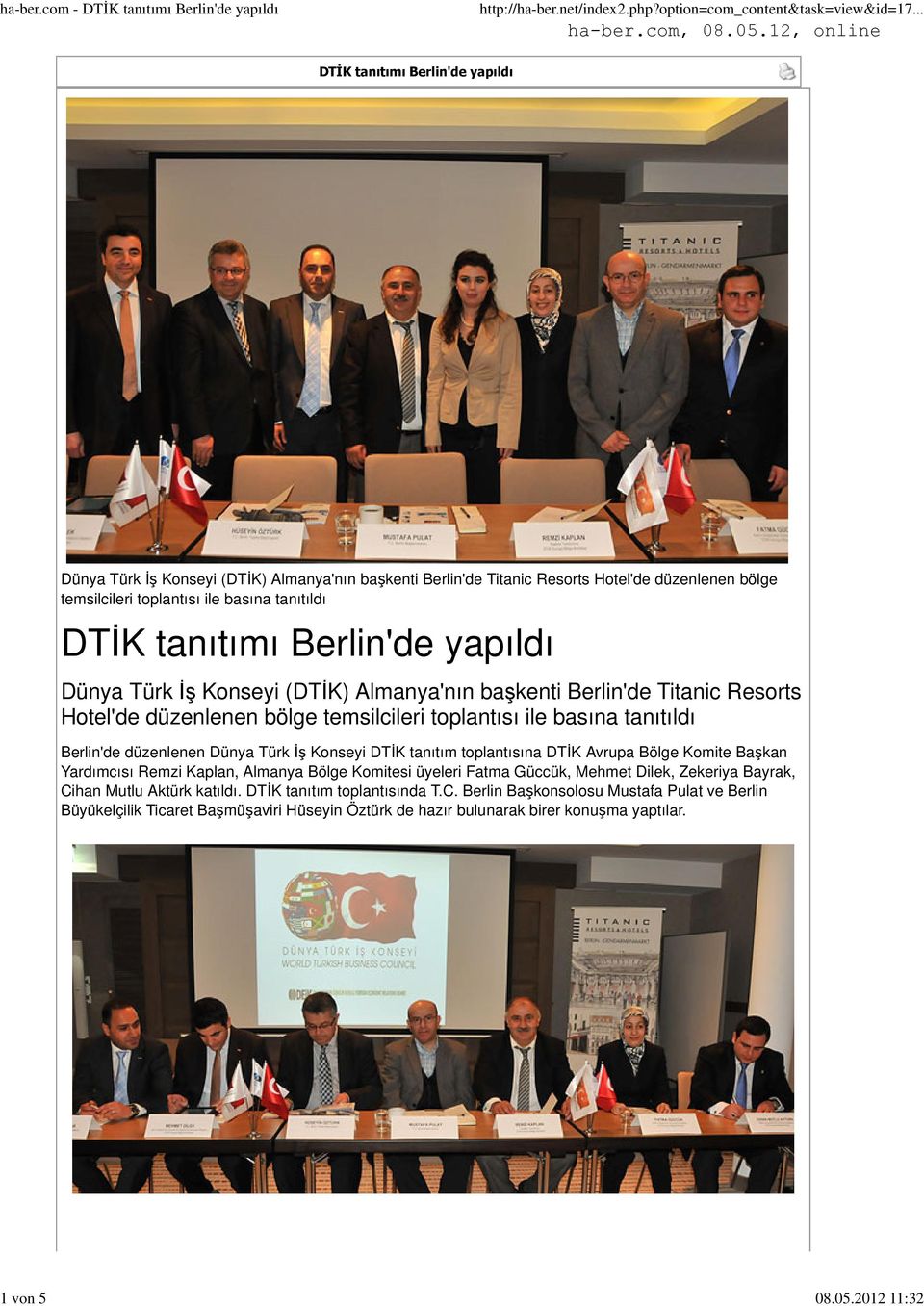 tanıtımı Berlin'de yapıldı Dünya Türk İş Konseyi (DTİK) Almanya'nın başkenti Berlin'de Titanic Resorts Hotel'de düzenlenen bölge temsilcileri toplantısı ile basına tanıtıldı Berlin'de düzenlenen