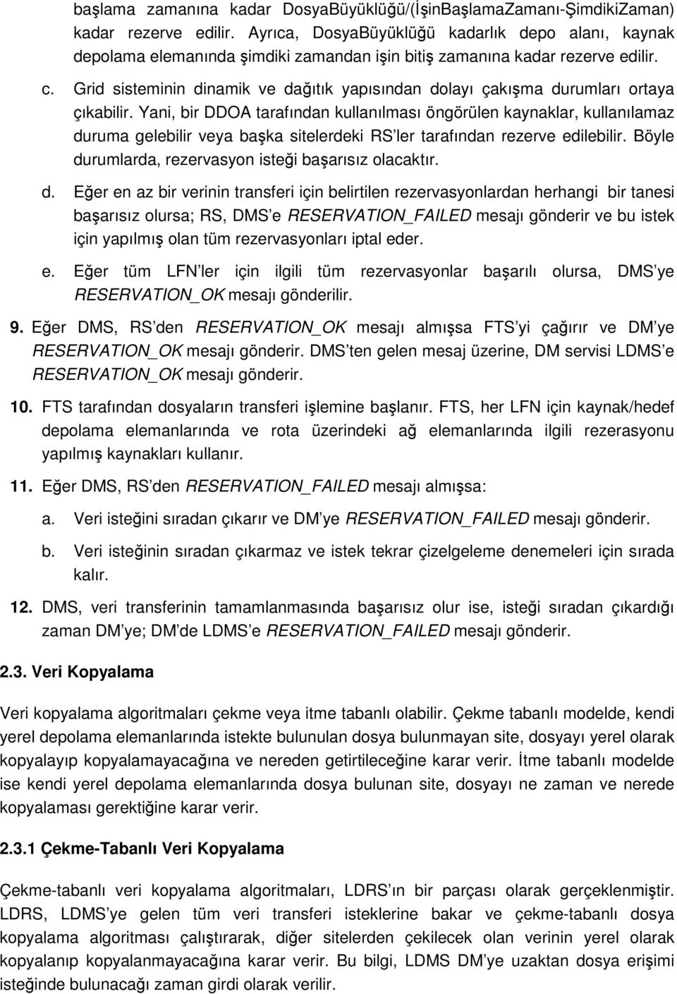 Grid sisteminin dinamik ve dağıtık yapısından dlayı çakışma durumları rtaya çıkabilir.