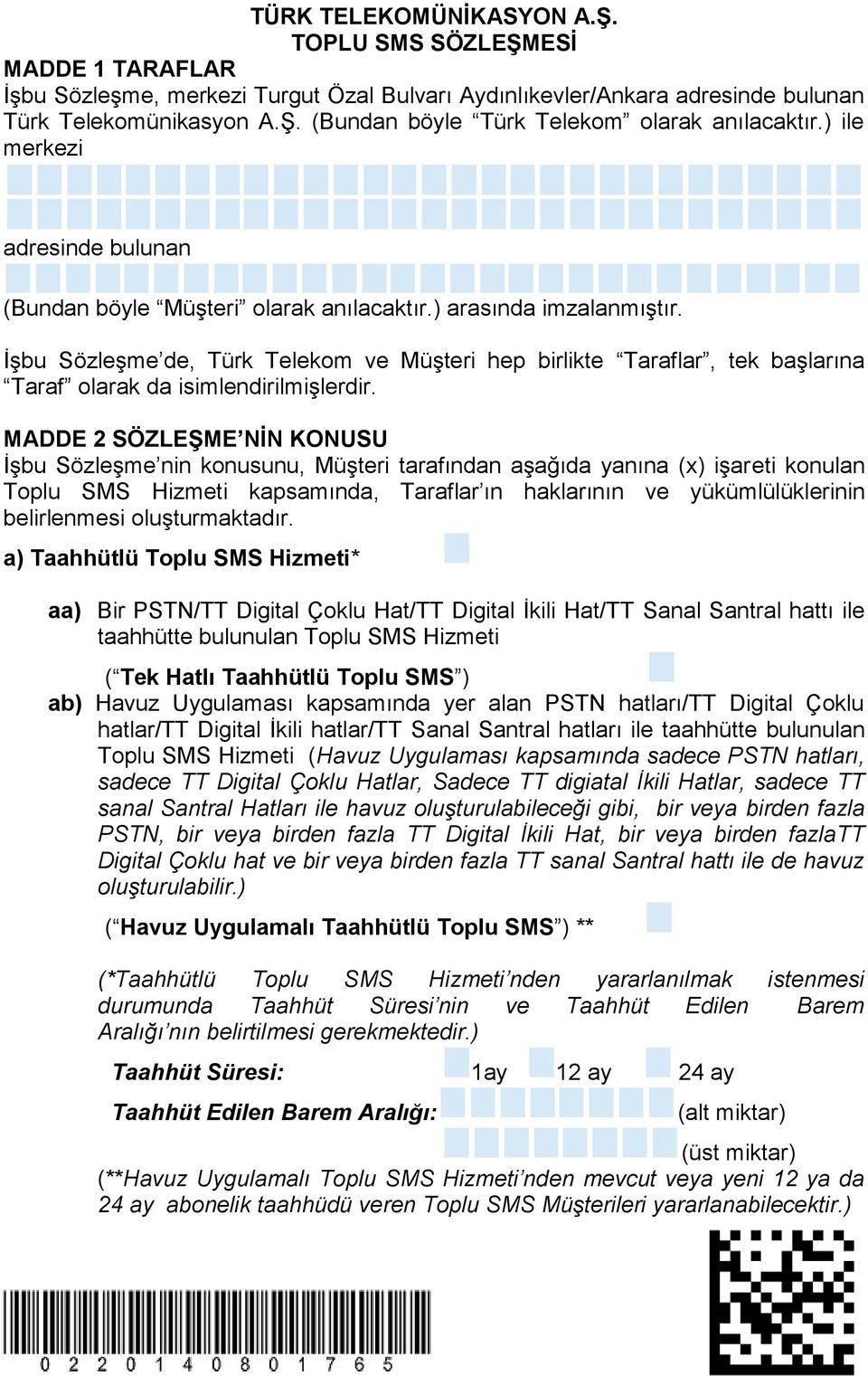 İşbu Sözleşme de, Türk Telekom ve Müşteri hep birlikte Taraflar, tek başlarına Taraf olarak da isimlendirilmişlerdir.