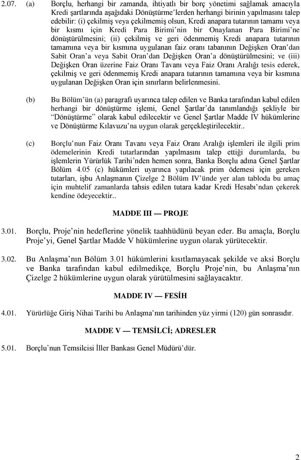 tamamına veya bir kısmına uygulanan faiz oranı tabanının Değişken Oran dan Sabit Oran a veya Sabit Oran dan Değişken Oran a dönüştürülmesini; ve (iii) Değişken Oran üzerine Faiz Oranı Tavanı veya