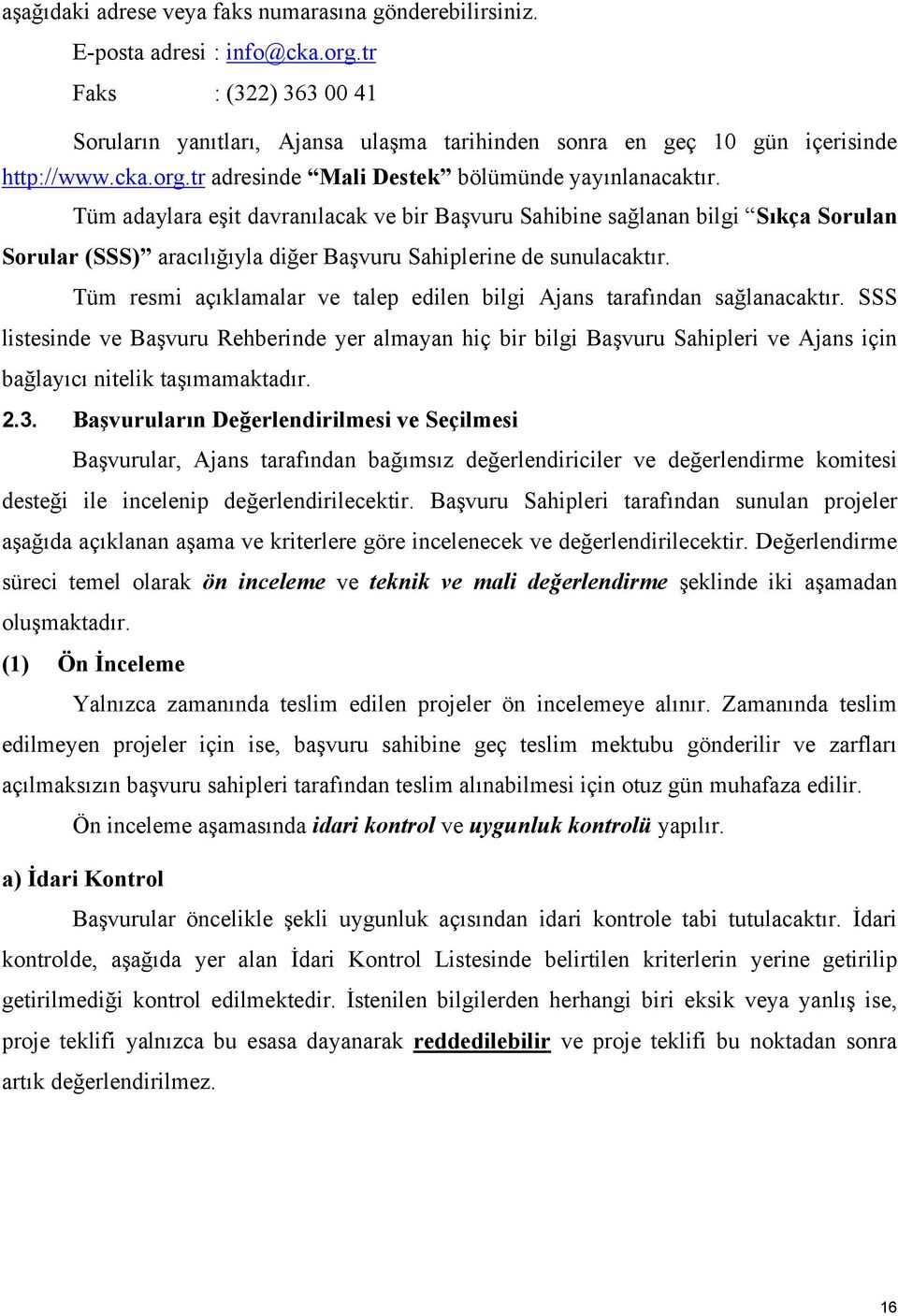 Tüm adaylara eşit davranılacak ve bir Başvuru Sahibine sağlanan bilgi Sıkça Sorulan Sorular (SSS) aracılığıyla diğer Başvuru Sahiplerine de sunulacaktır.