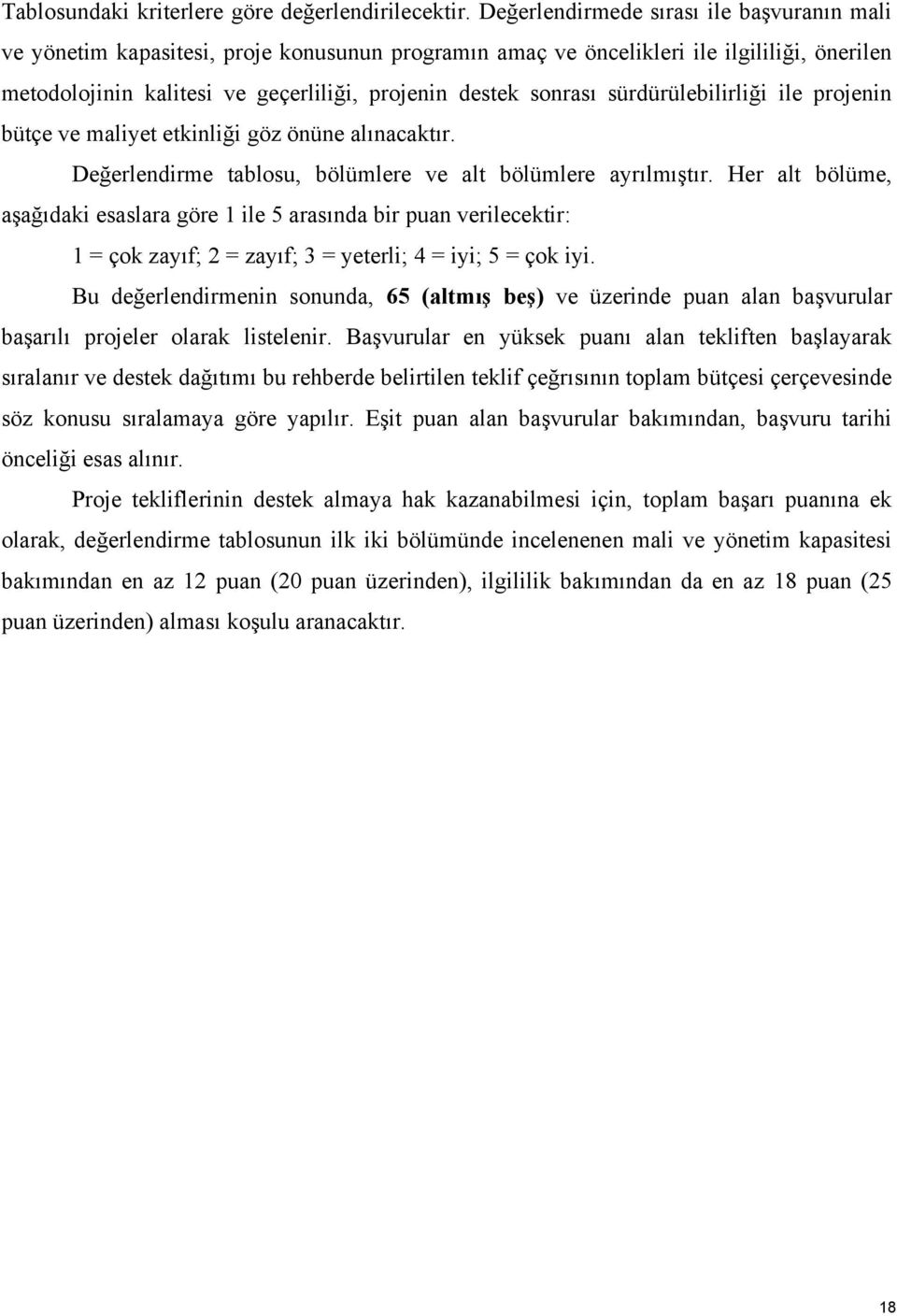 sürdürülebilirliği ile projenin bütçe ve maliyet etkinliği göz önüne alınacaktır. Değerlendirme tablosu, bölümlere ve alt bölümlere ayrılmıştır.