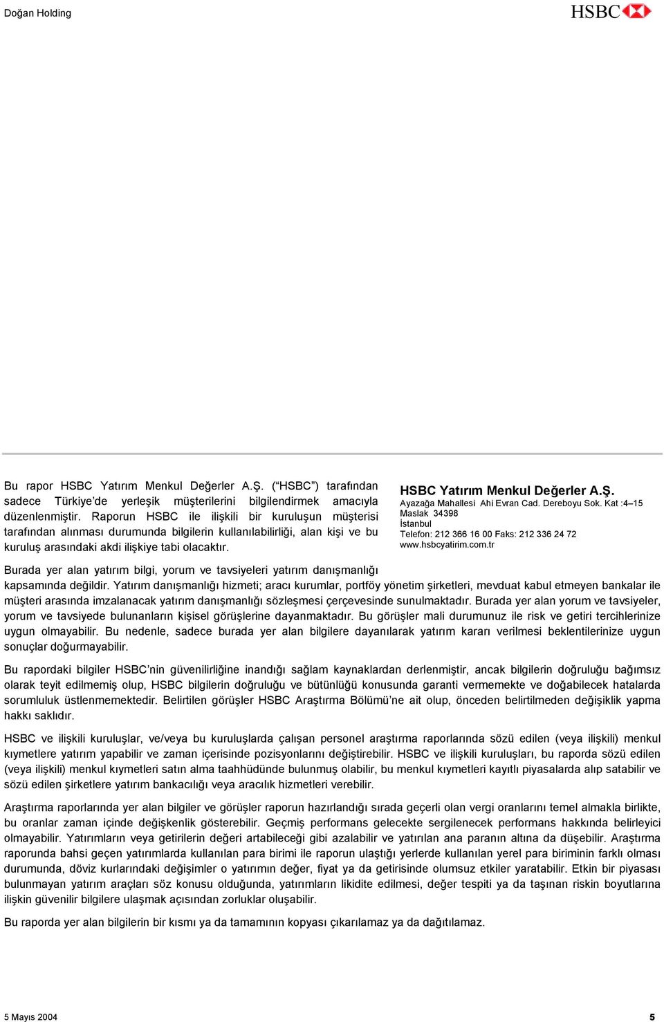 HSBC Yatõrõm Menkul Değerler A.Ş. Ayazağa Mahallesi Ahi Evran Cad. Dereboyu Sok. Kat :4 15 Maslak 34398 İstanbul Telefon: 212 366 16 00 Faks: 212 336 24 72 www.hsbcyatirim.com.