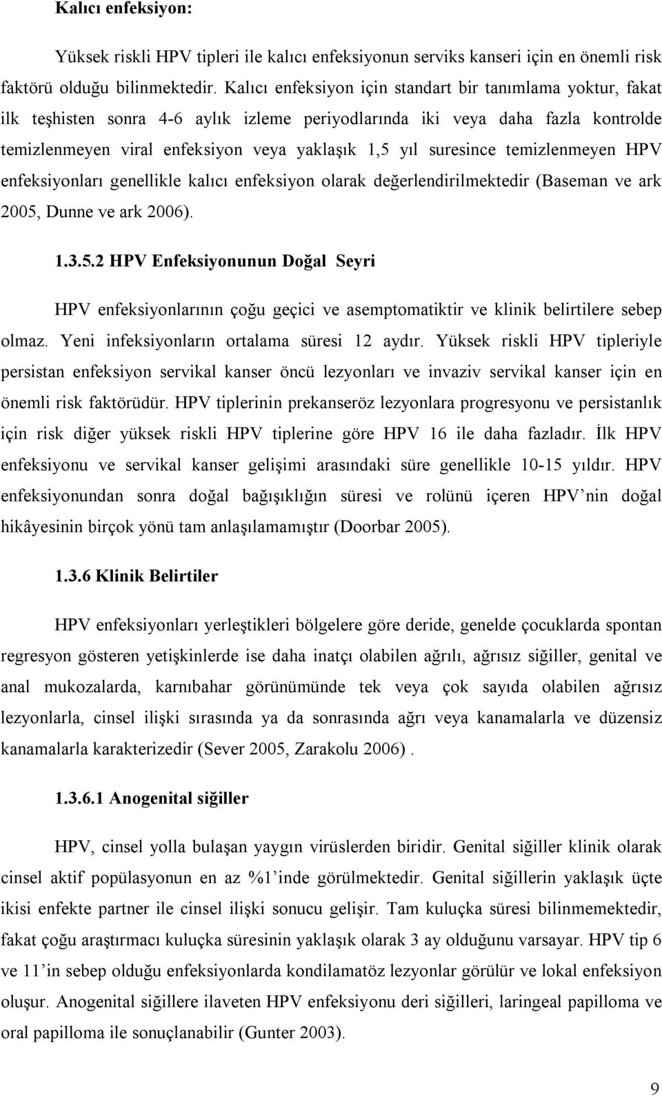 suresince temizlenmeyen HPV enfeksiyonları genellikle kalıcı enfeksiyon olarak değerlendirilmektedir (Baseman ve ark 2005,