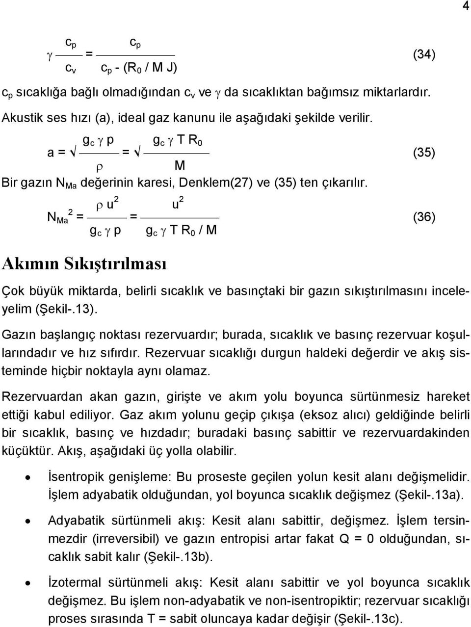 ρ u u N Ma = = (36) g γ p g γ T R / M c c 0 Akımın Sıkıştırılması Çok büyük miktarda, belirli sıcaklık ve basınçtaki bir gazın sıkıştırılmasını inceleyelim (Şekil-.13).