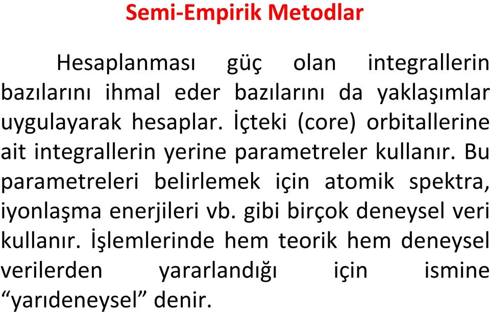 İçteki (core) orbitallerine ait integrallerin yerine parametreler kullanır.