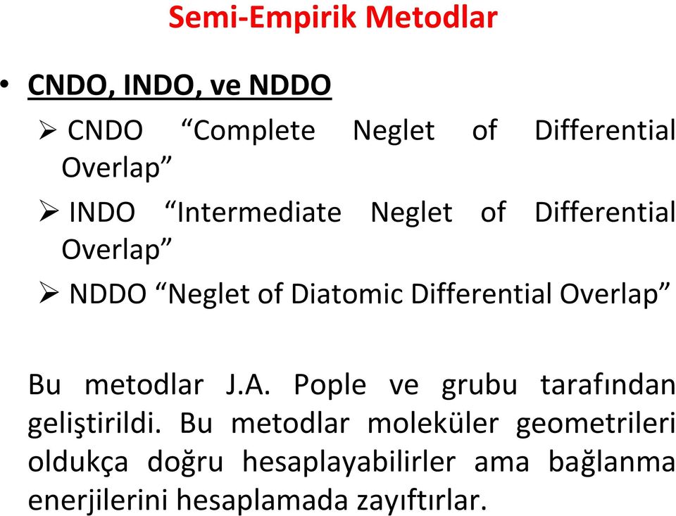 Overlap Bu metodlar J.A. Pople ve grubu tarafından geliştirildi.