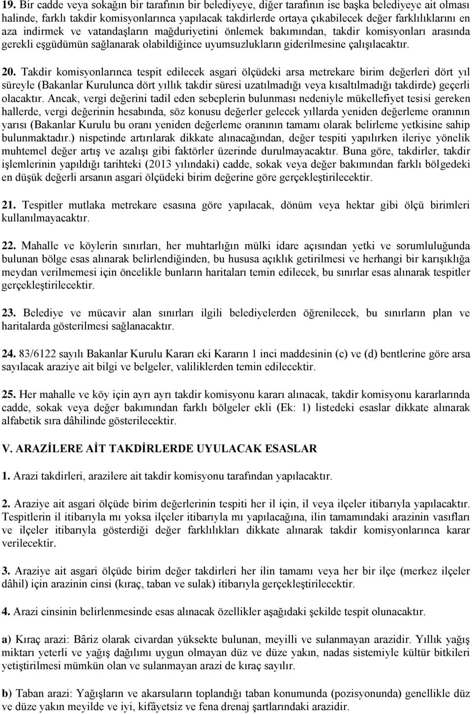 20. Takdir komisyonlarınca tespit edilecek asgari ölçüdeki arsa metrekare birim değerleri dört yıl süreyle (Bakanlar Kurulunca dört yıllık takdir süresi uzatılmadığı veya kısaltılmadığı takdirde)