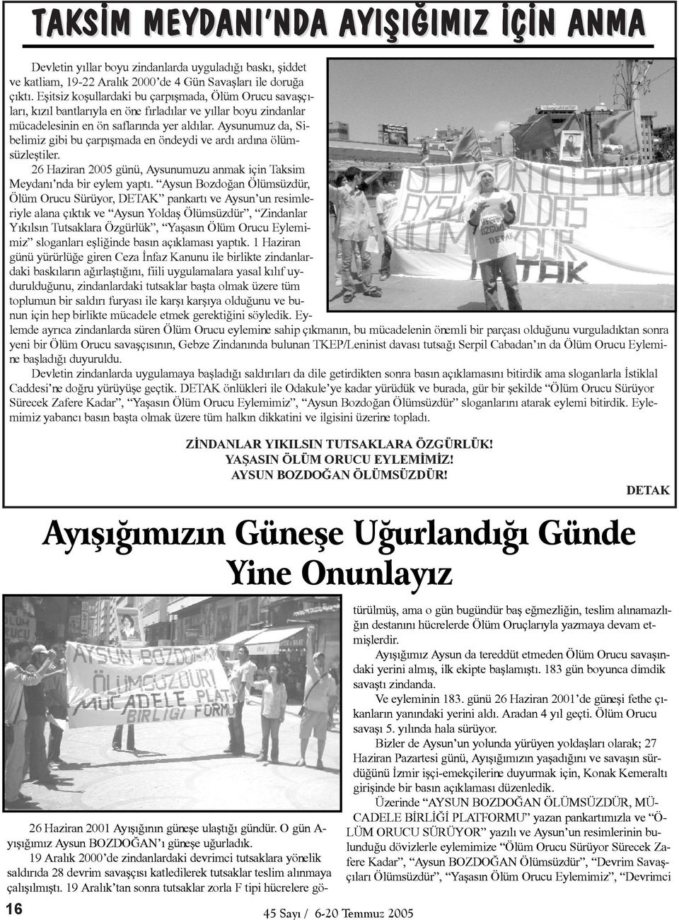Aysunumuz da, Sibelimiz gibi bu çarpýþmada en öndeydi ve ardý ardýna ölümsüzleþtiler. 26 Haziran 2005 günü, Aysunumuzu anmak için Taksim Meydaný nda bir eylem yaptý.