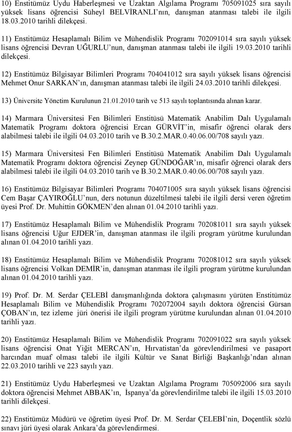12) Enstitümüz Bilgisayar Bilimleri Programı 704041012 sıra sayılı yüksek lisans öğrencisi Mehmet Onur SARKAN ın, danışman atanması talebi ile ilgili 24.03.2010 tarihli dilekçesi.