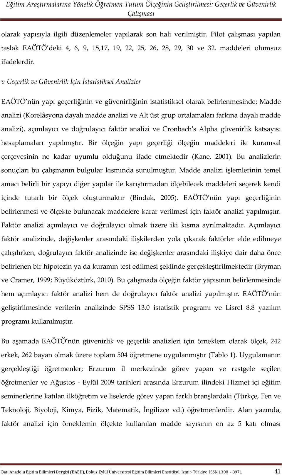 grup ortalamaları farkına dayalı madde analizi), açımlayıcı ve doğrulayıcı faktör analizi ve Cronbach's Alpha güvenirlik katsayısı hesaplamaları yapılmıştır.