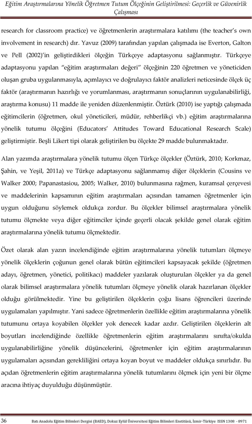 Türkçeye adaptasyonu yapılan eğitim araştırmaları değeri ölçeğinin 220 öğretmen ve yöneticiden oluşan gruba uygulanmasıyla, açımlayıcı ve doğrulayıcı faktör analizleri neticesinde ölçek üç faktör