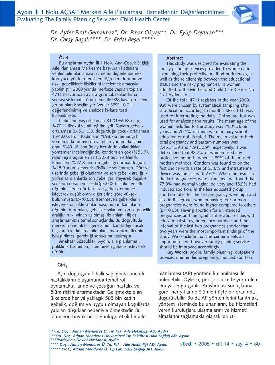 Erdal Beþer***** Özet Bu araþtýrma Aydýn Ýli 1 No'lu Ana-Çocuk Saðlýðý Aile Planlamasý Merkezi'ne baþvuran kadýnlara verilen aile planlamasý hizmetini deðerlendirmek, koruyucu yöntem tercihleri,