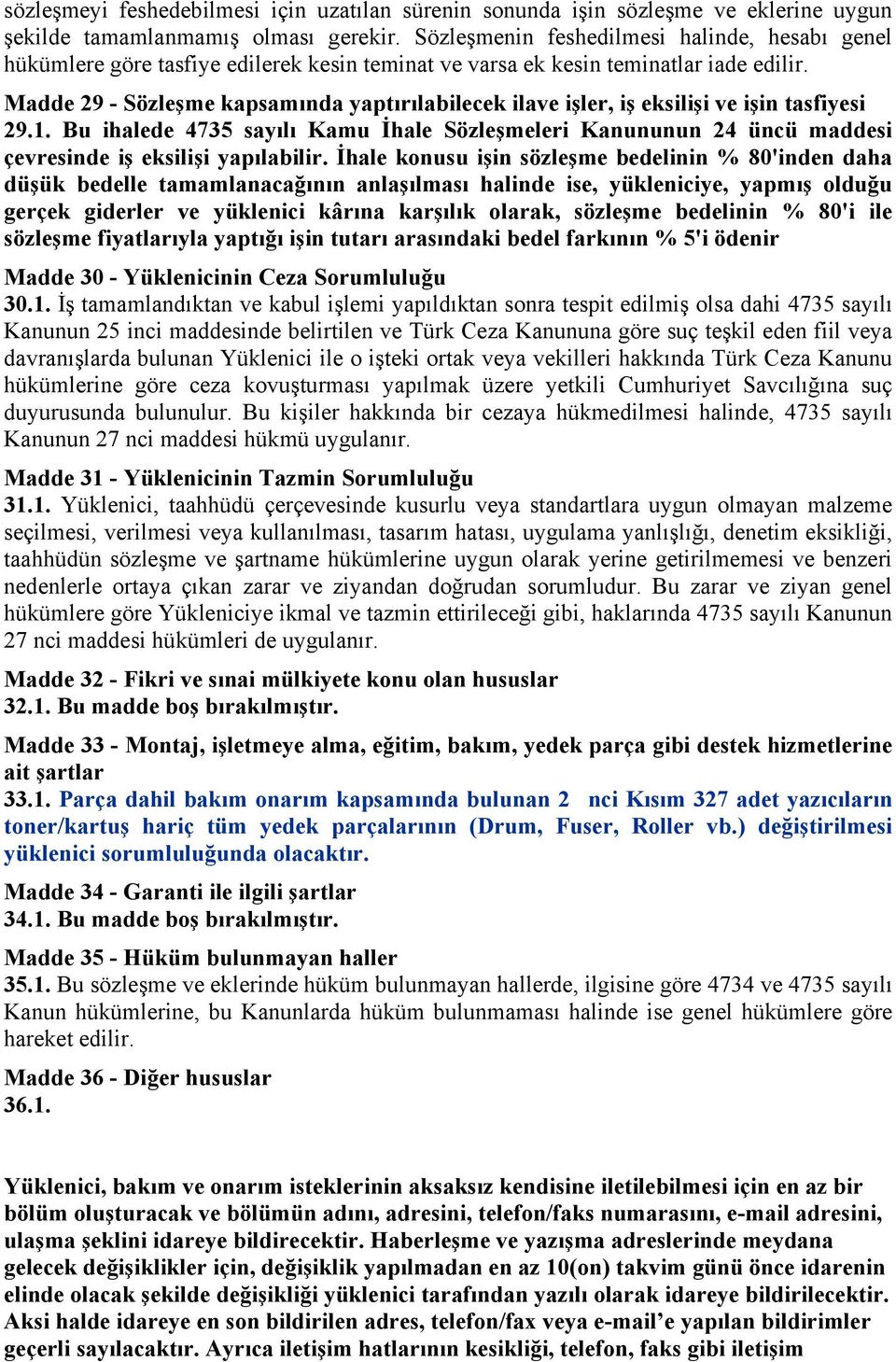 Madde 29 - Sözleşme kapsamında yaptırılabilecek ilave işler, iş eksilişi ve işin tasfiyesi 29.1.