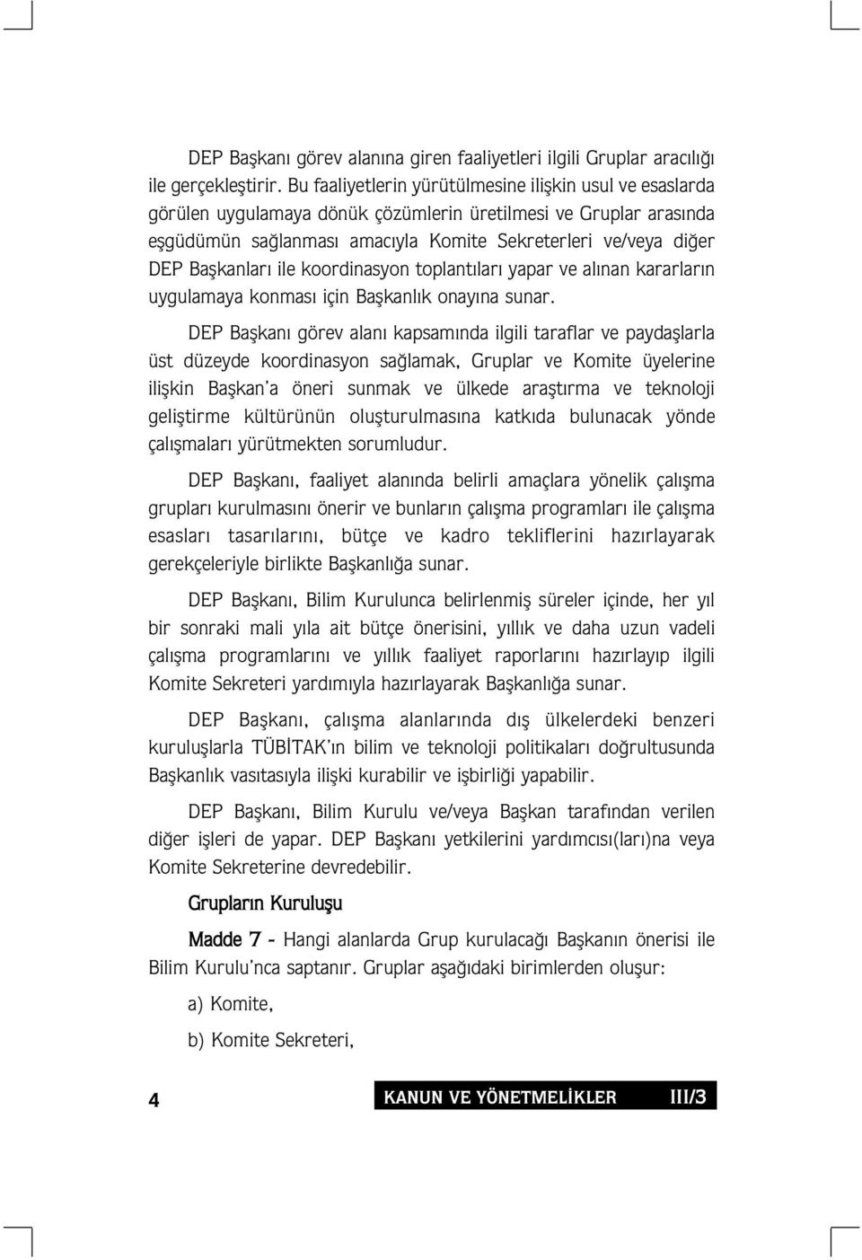 Baflkanlar ile koordinasyon toplant lar yapar ve al nan kararlar n uygulamaya konmas için Baflkanl k onay na sunar.