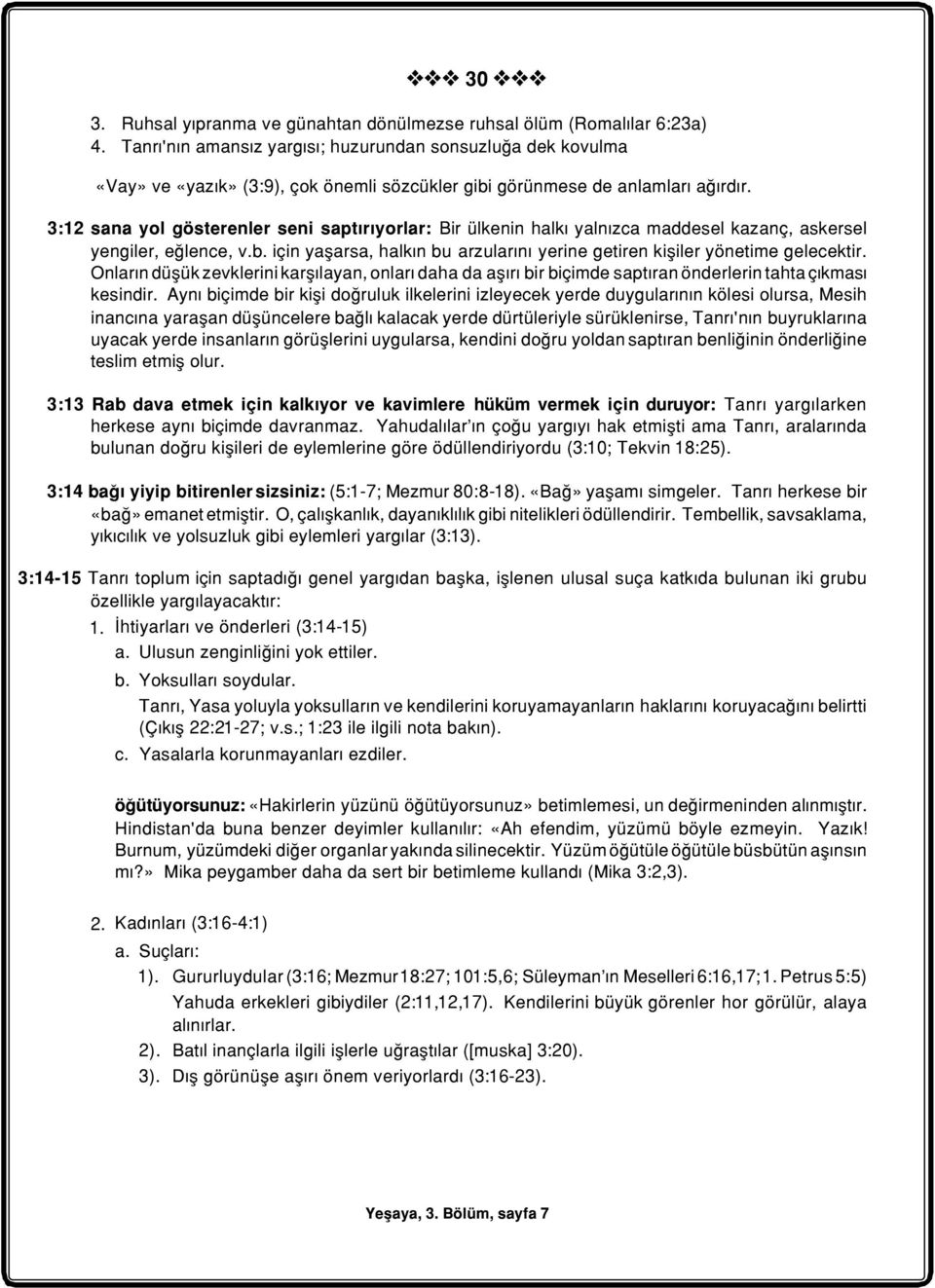 3:12 sana yol gösterenler seni saptýrýyorlar: Bir ülkenin halký yalnýzca maddesel kazanç, askersel yengiler, eðlence, v.b.