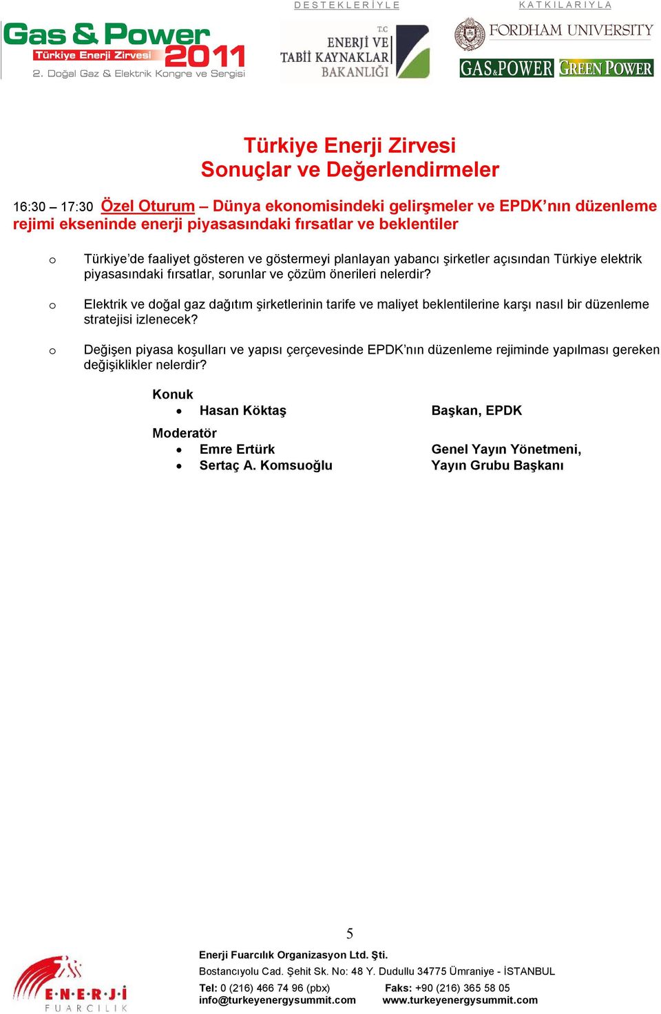 Elektrik ve dğal gaz dağıtım şirketlerinin tarife ve maliyet beklentilerine karşı nasıl bir düzenleme stratejisi izlenecek?