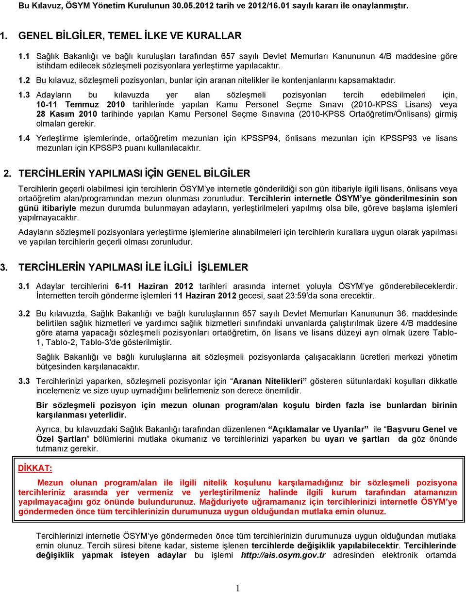 2 Bu kılavuz, sözleşmeli pozisyonları, bunlar için aranan nitelikler ile kontenjanlarını kapsamaktadır. 1.