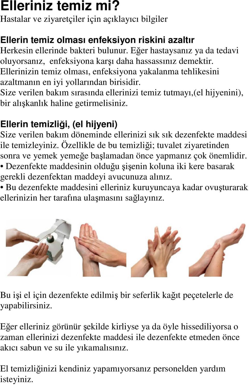 Size verilen bakım sırasında ellerinizi temiz tutmayı,(el hijyenini), bir alışkanlık haline getirmelisiniz.