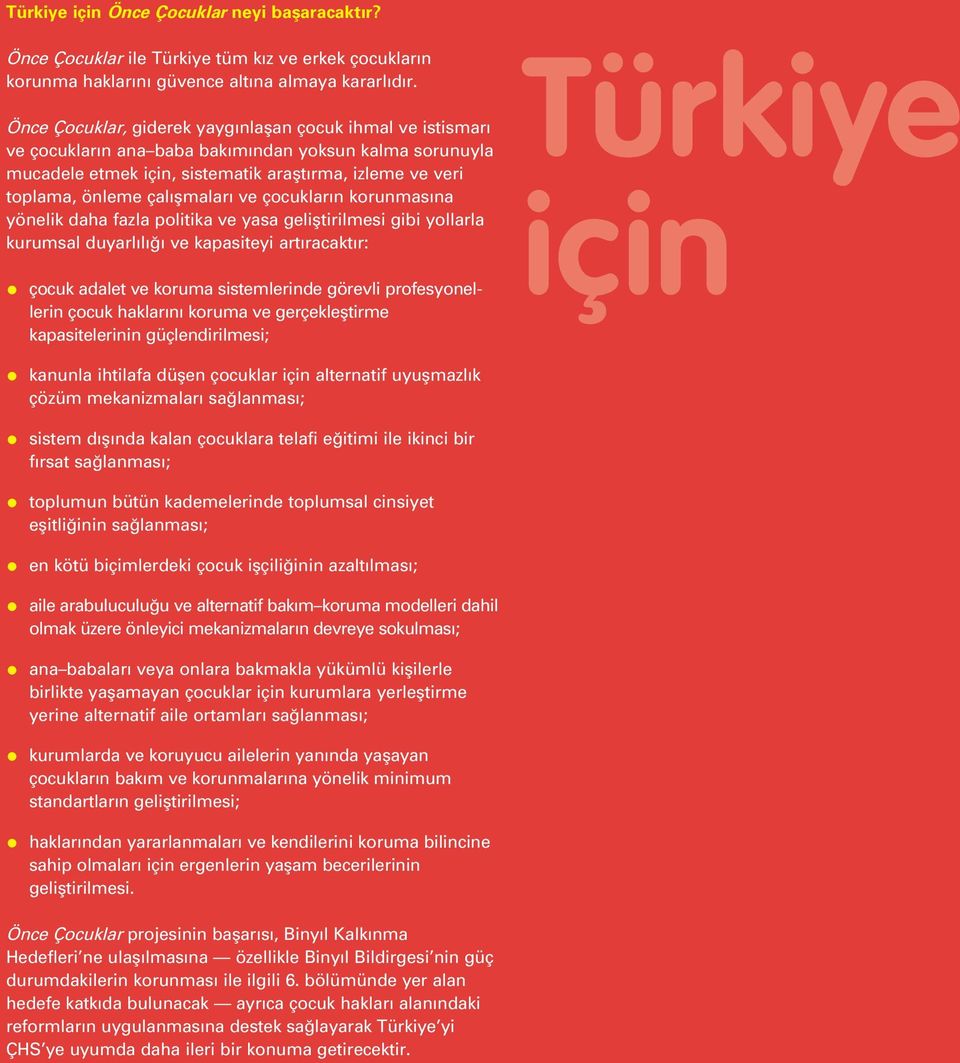 flmalar ve çocuklar n korunmas na yönelik daha fazla politika ve yasa gelifltirilmesi gibi yollarla kurumsal duyarl l ve kapasiteyi art racakt r: çocuk adalet ve koruma sistemlerinde görevli