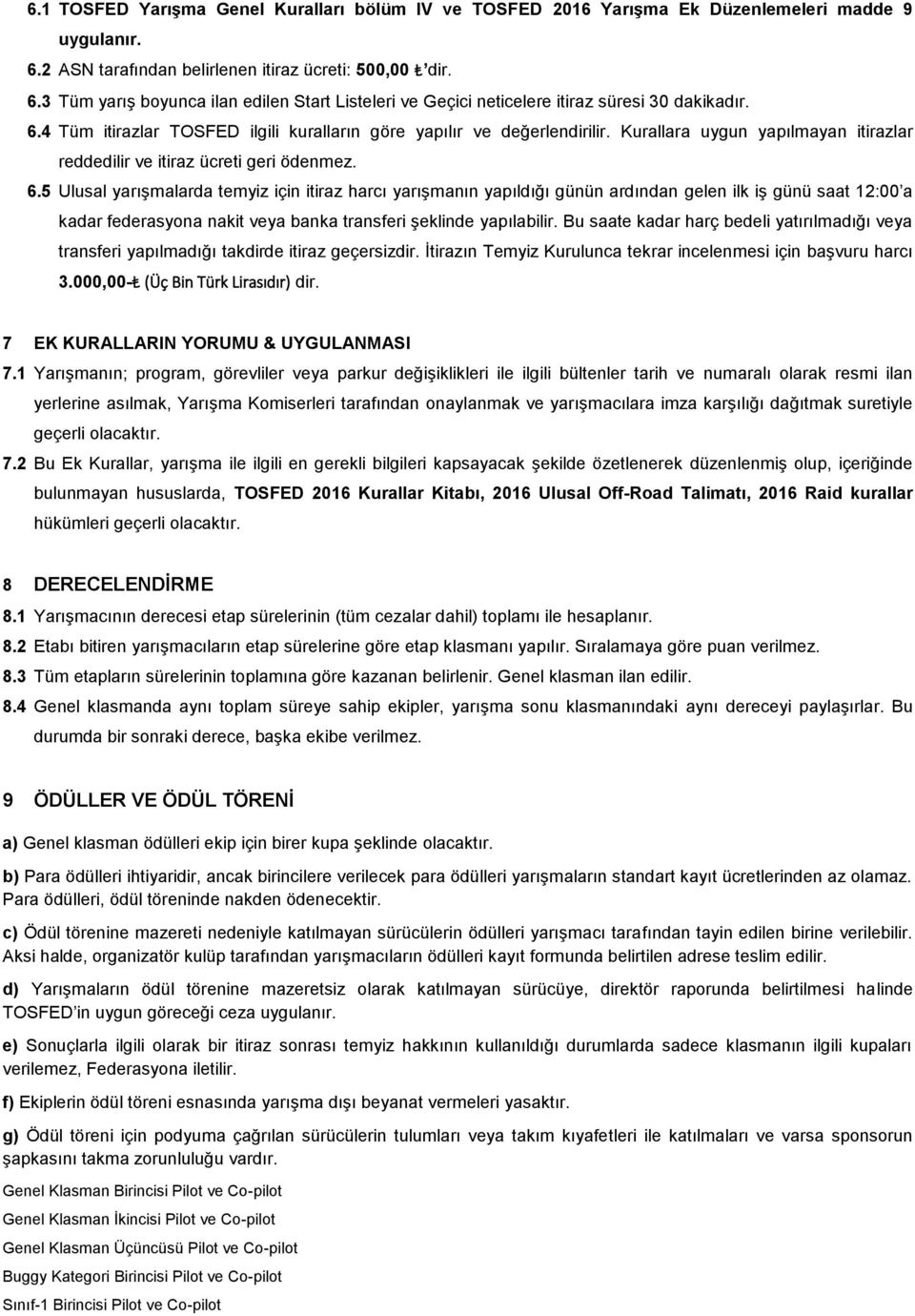 Kurallara uygun yapılmayan itirazlar reddedilir ve itiraz ücreti geri ödenmez. 6.