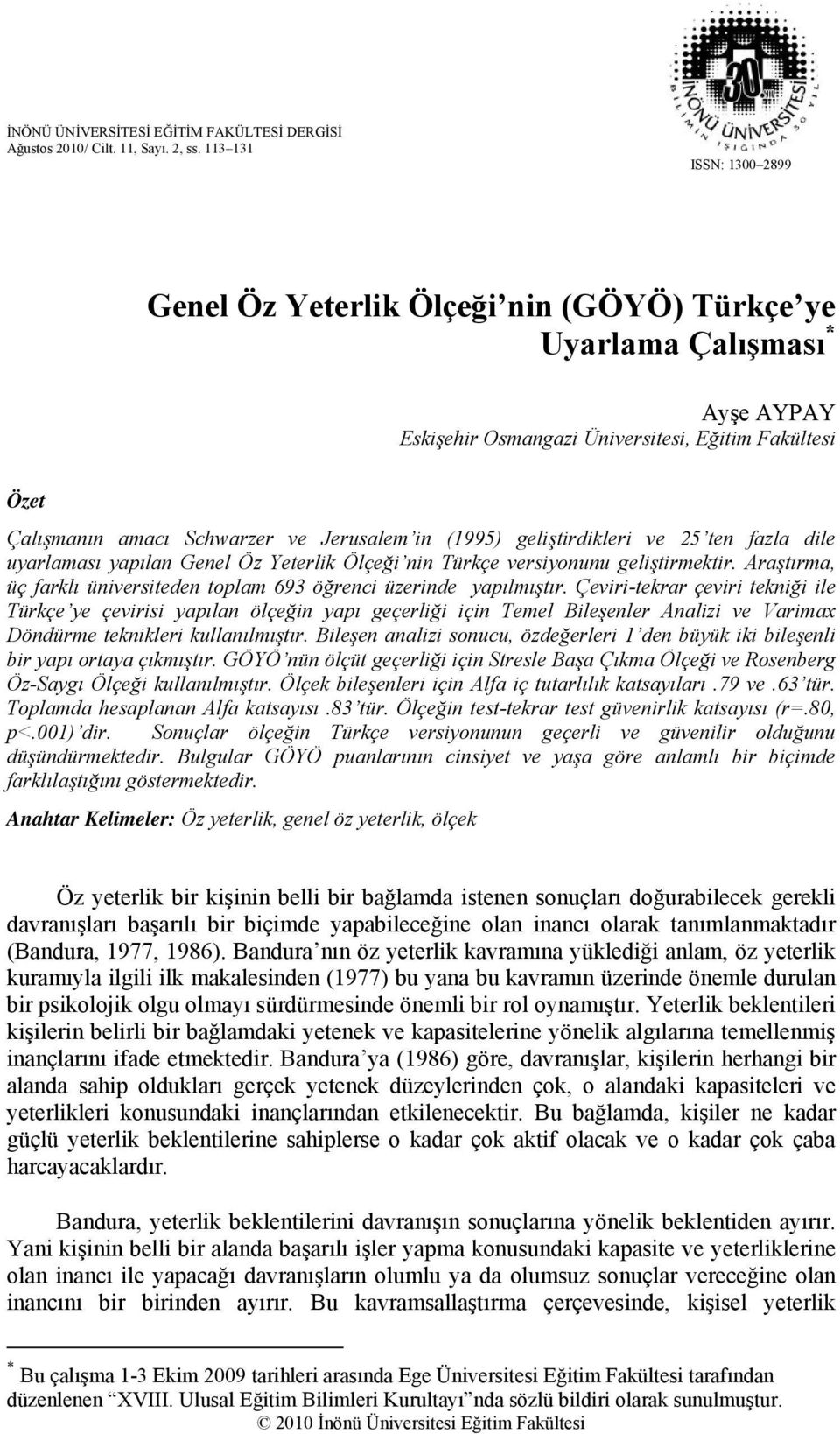 in (1995) geliştirdikleri ve 25 ten fazla dile uyarlaması yapılan Genel Öz Yeterlik Ölçeği nin Türkçe versiyonunu geliştirmektir.