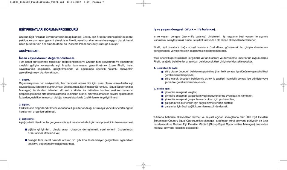 Pirelli, yerel kurallar ve usullere uygun olarak kendi Grup Şirketlerinin her birinde dahili bir Koruma Prosedürünü yürürlüğe almıştır. AKSİYONLAR. İnsan kaynaklarının değerlendirilmesi.