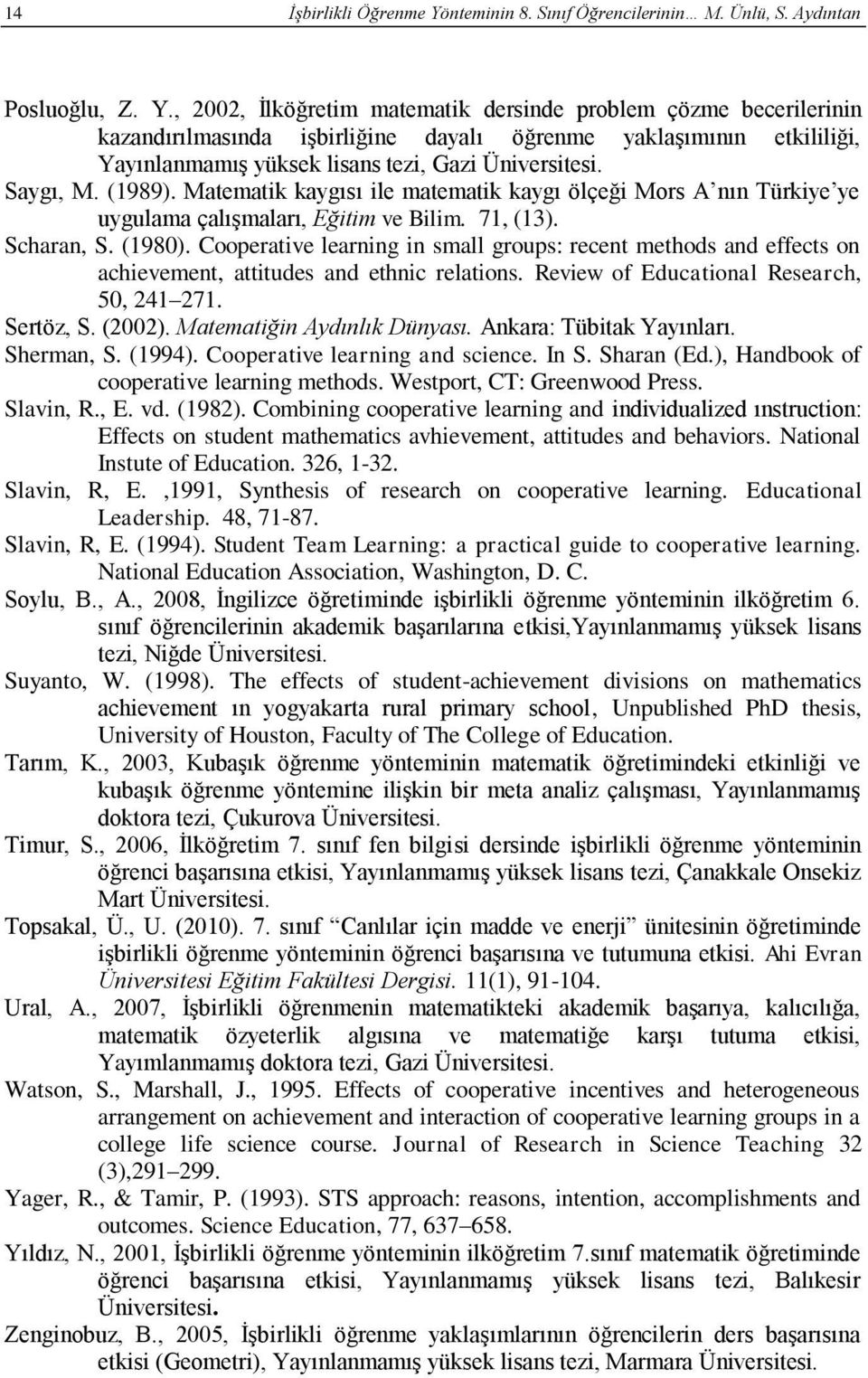 , 2002, İlköğretim matematik dersinde problem çözme becerilerinin kazandırılmasında işbirliğine dayalı öğrenme yaklaşımının etkililiği, Yayınlanmamış yüksek lisans tezi, Gazi Üniversitesi. Saygı, M.