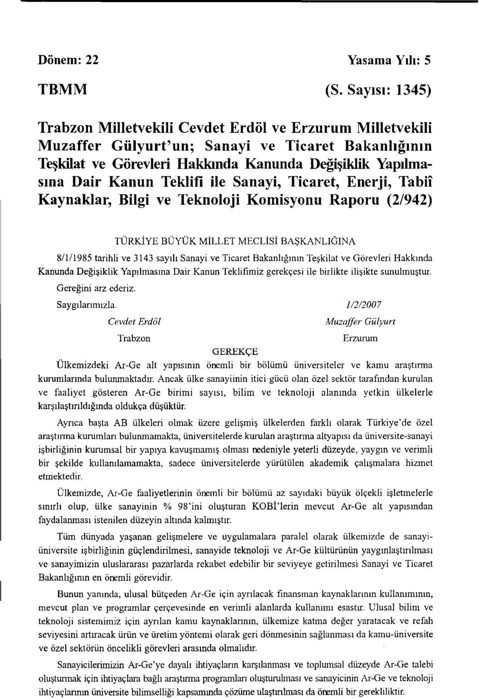 Teklifi ile Sanayi, Ticaret, Enerji, Tabiî Kaynaklar, Bilgi ve Teknoloji Komisyonu Raporu (2/942) TÜRKİYE BÜYÜK MİLLET MECLİSİ BAŞKANLIĞINA 8/1/1985 tarihli ve 3143 sayılı Sanayi ve Ticaret