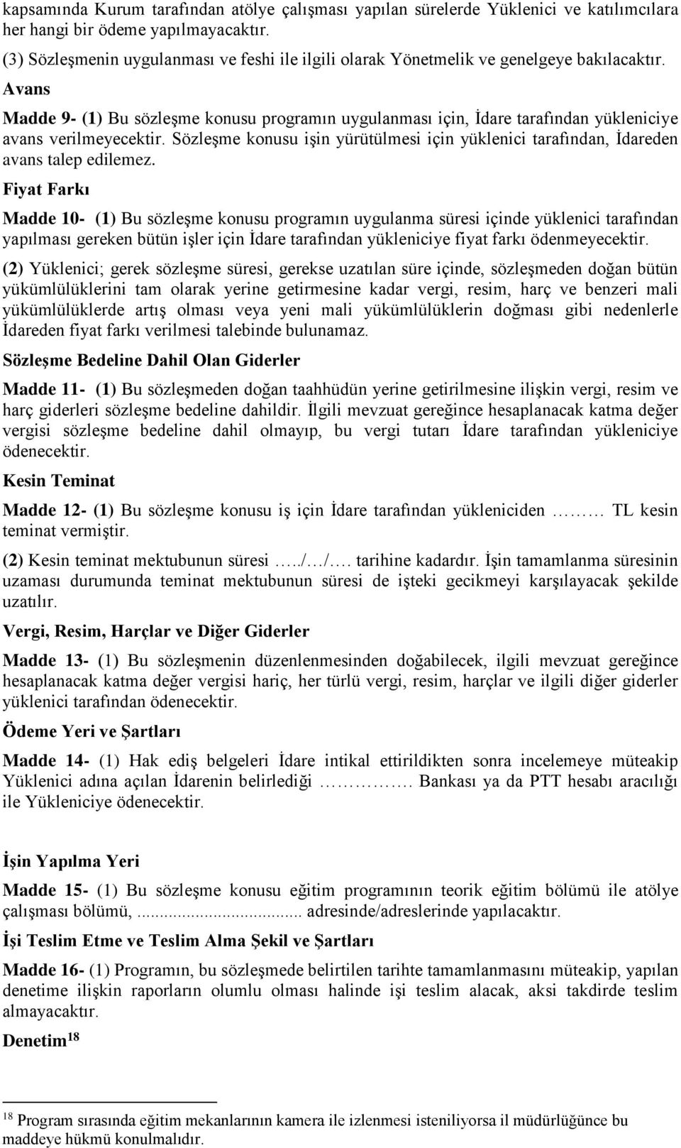 Avans Madde 9- (1) Bu sözleşme konusu programın uygulanması için, İdare tarafından yükleniciye avans verilmeyecektir.