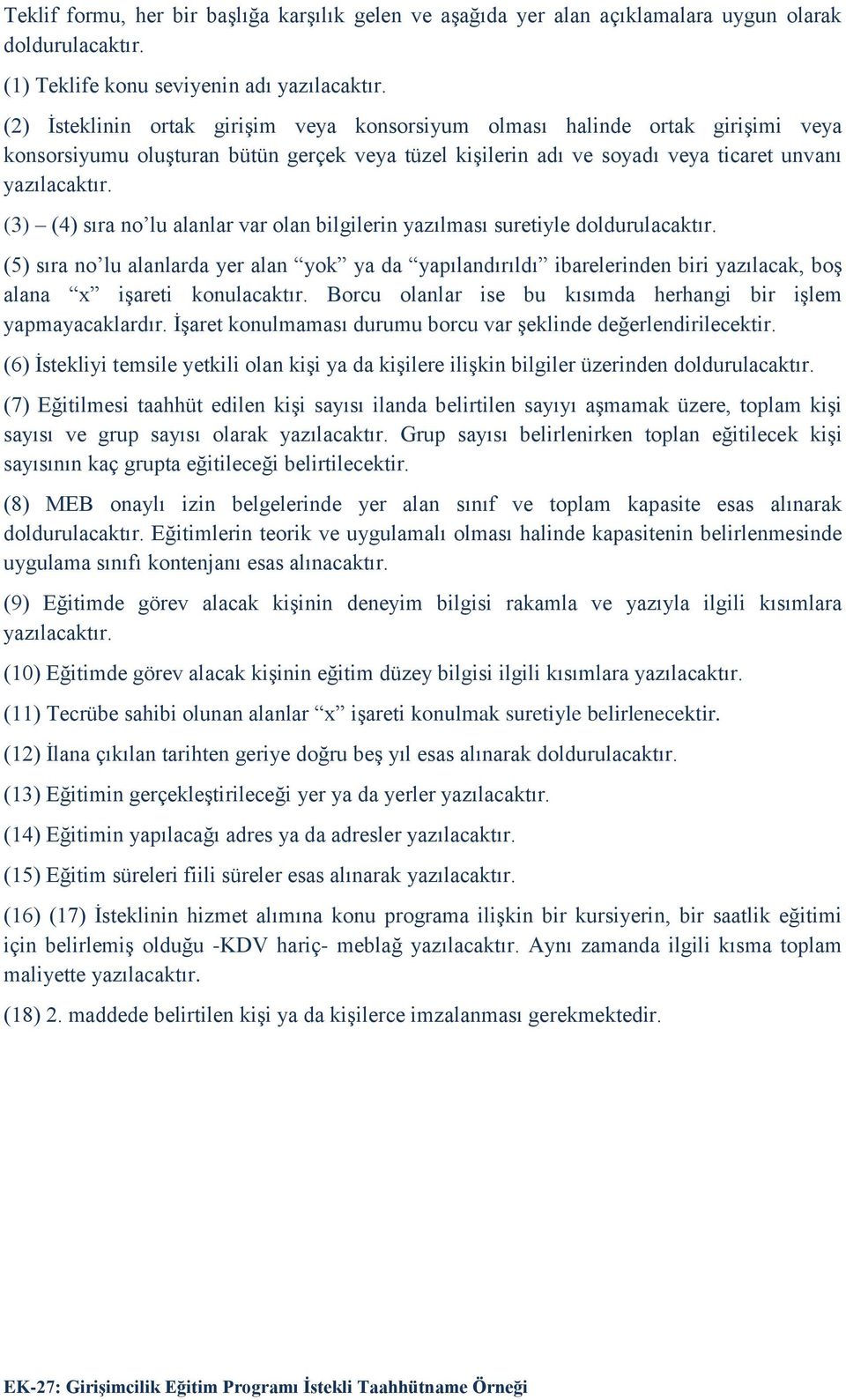 (3) (4) sıra no lu alanlar var olan bilgilerin yazılması suretiyle doldurulacaktır.