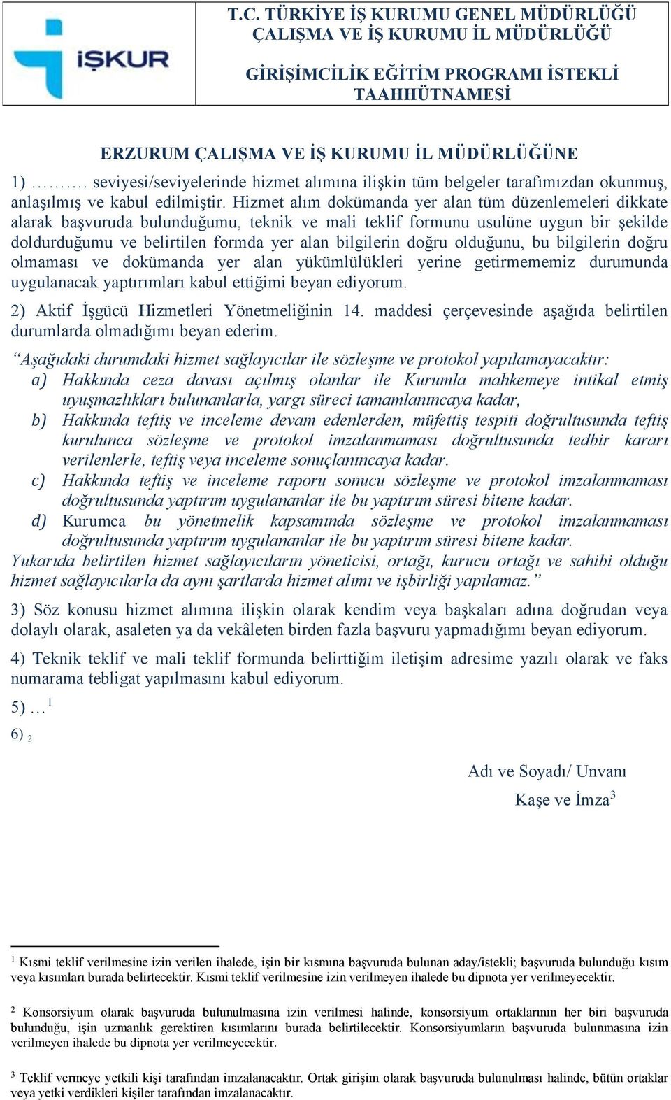 Hizmet alım dokümanda yer alan tüm düzenlemeleri dikkate alarak başvuruda bulunduğumu, teknik ve mali teklif formunu usulüne uygun bir şekilde doldurduğumu ve belirtilen formda yer alan bilgilerin