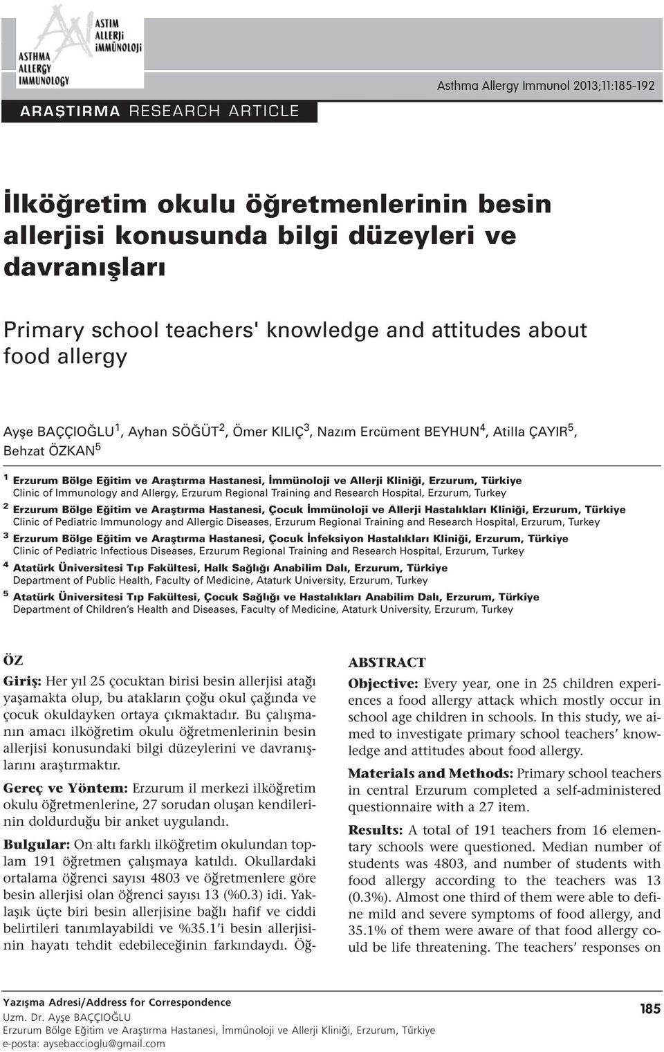 Allerji Kliniği, Erzurum, Türkiye Clinic of Immunology and Allergy, Erzurum Regional Training and Research Hospital, Erzurum, Turkey 2 Erzurum Bölge Eğitim ve Araştırma Hastanesi, Çocuk İmmünoloji ve