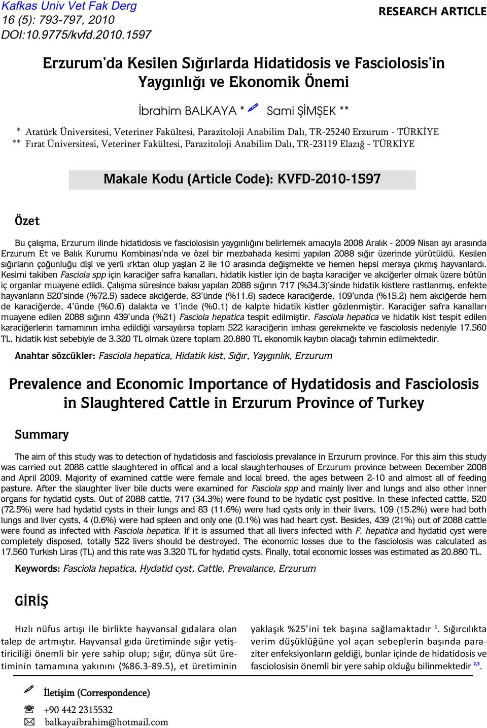 1597 RESEARCH ARTICLE Erzurum da Kesilen Sığırlarda Hidatidosis ve Fasciolosis in Yaygınlığı ve Ekonomik Önemi İbrahim BALKAYA * Sami ŞİMŞEK ** * Atatürk Üniversitesi, Veteriner Fakültesi,