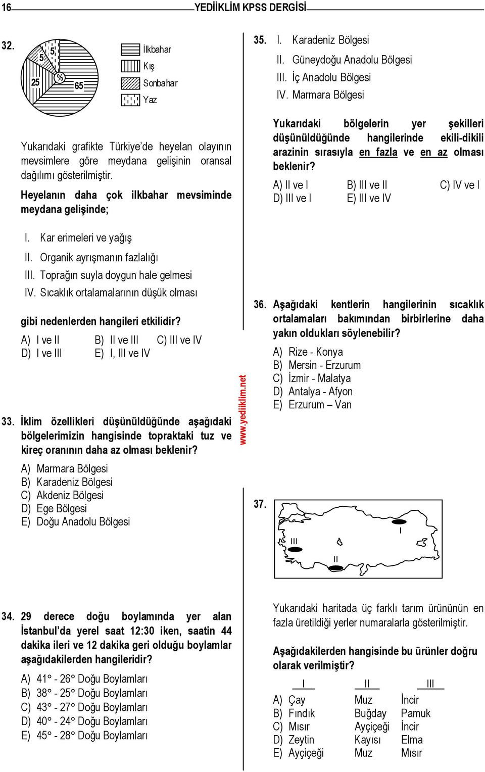 Marmara Bölgesi Yukarıdaki bölgelerin yer şekilleri düşünüldüğünde hangilerinde ekili-dikili arazinin sırasıyla en fazla ve en az olması beklenir?