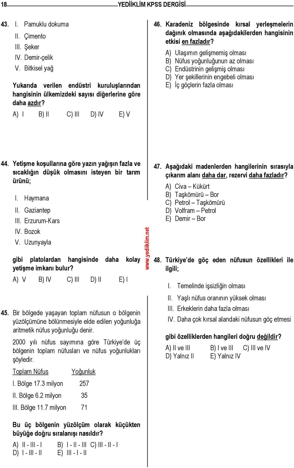 Karadeniz bölgesinde kırsal yerleşmelerin dağınık olmasında aşağıdakilerden hangisinin etkisi en fazladır?