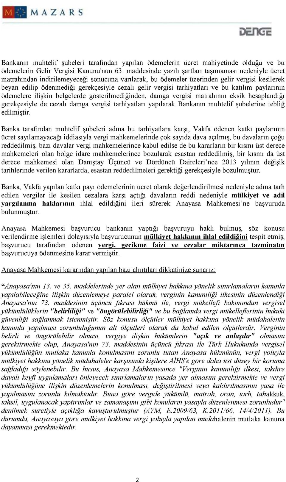 vergisi tarhiyatları ve bu katılım paylarının ödemelere ilişkin belgelerde gösterilmediğinden, damga vergisi matrahının eksik hesaplandığı gerekçesiyle de cezalı damga vergisi tarhiyatları yapılarak