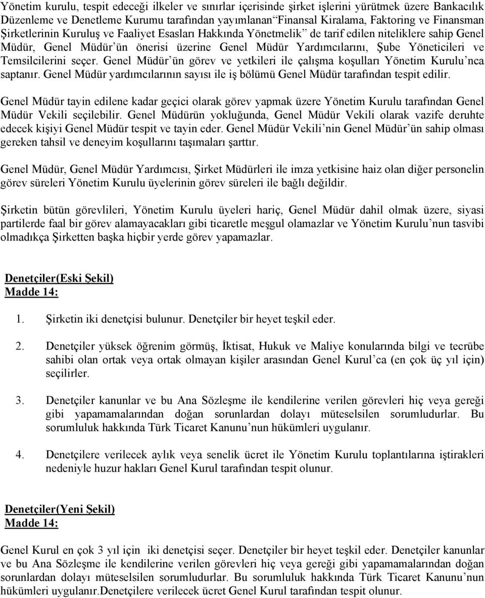 Temsilcilerini seçer. Genel Müdür ün görev ve yetkileri ile çalışma koşulları Yönetim Kurulu nca saptanır. Genel Müdür yardımcılarının sayısı ile iş bölümü Genel Müdür tarafından tespit edilir.