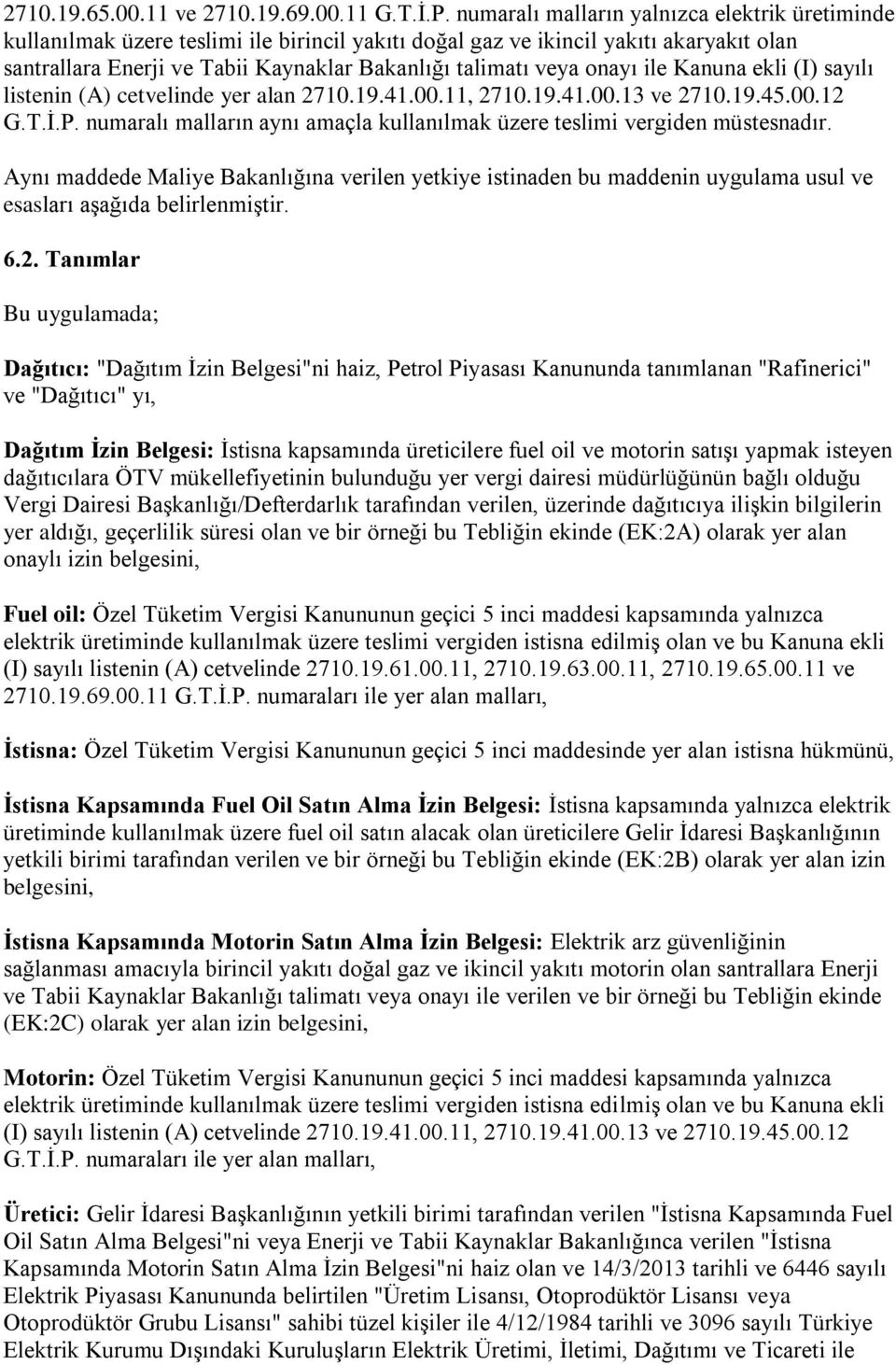 onayı ile Kanuna ekli (I) sayılı listenin (A) cetvelinde yer alan 2710.19.41.00.11, 2710.19.41.00.13 ve 2710.19.45.00.12 G.T.İ.P.