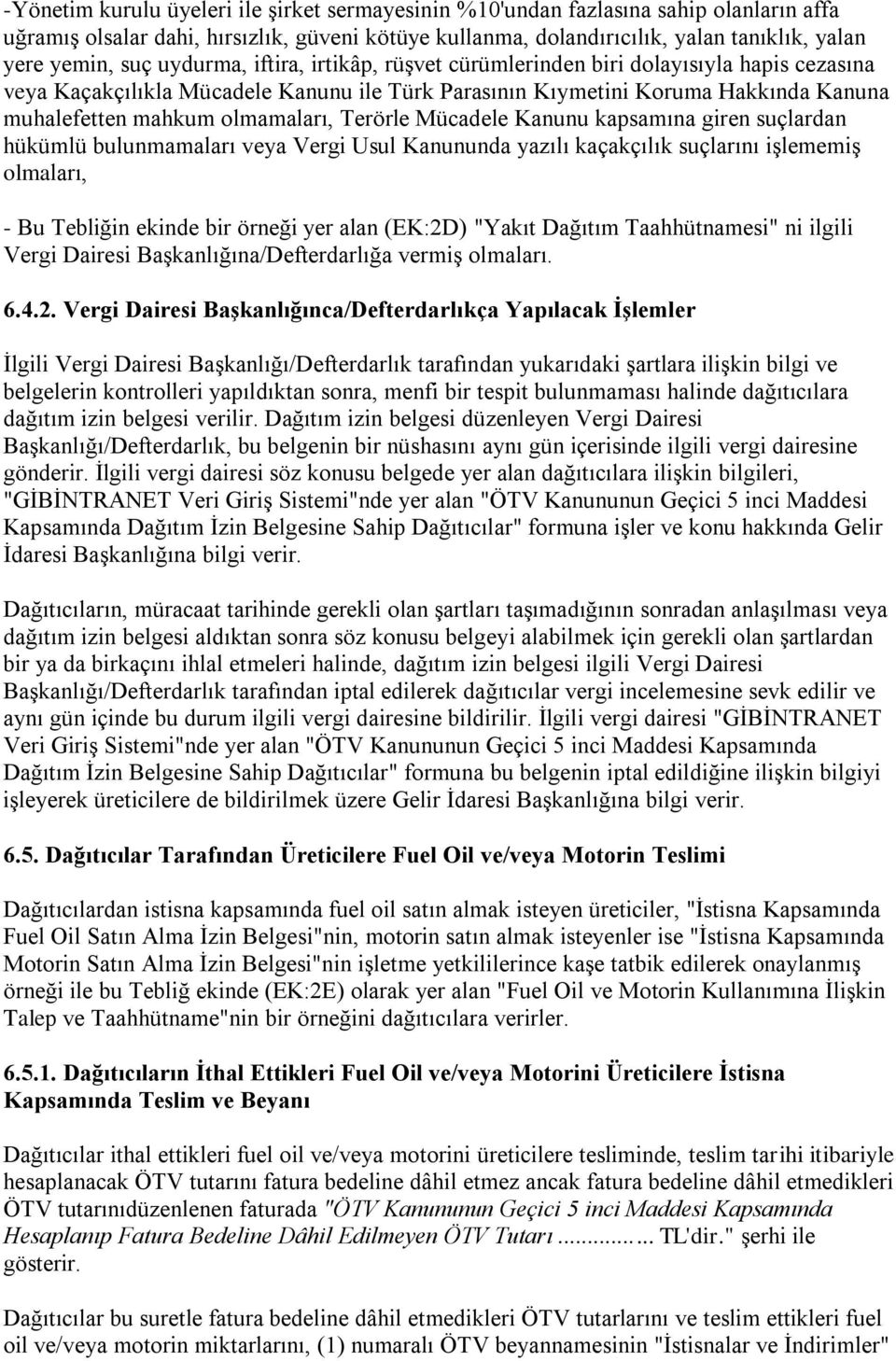 Terörle Mücadele Kanunu kapsamına giren suçlardan hükümlü bulunmamaları veya Vergi Usul Kanununda yazılı kaçakçılık suçlarını işlememiş olmaları, - Bu Tebliğin ekinde bir örneği yer alan (EK:2D)