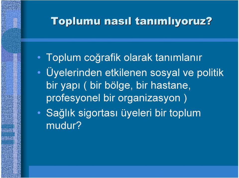 etkilenen sosyal ve politik bir yapı ( bir bölge, bir