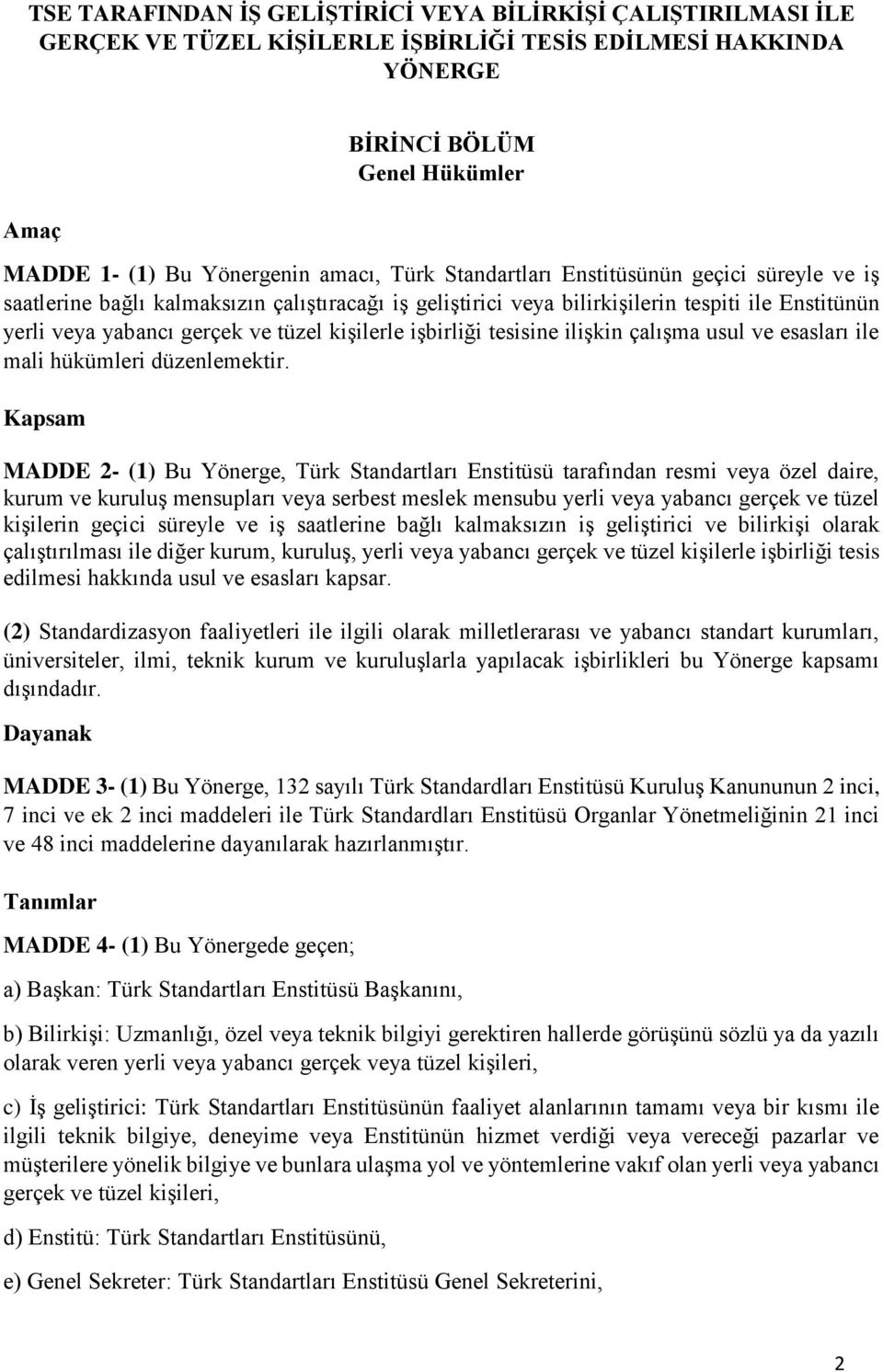 işbirliği tesisine ilişkin çalışma usul ve esasları ile mali hükümleri düzenlemektir.