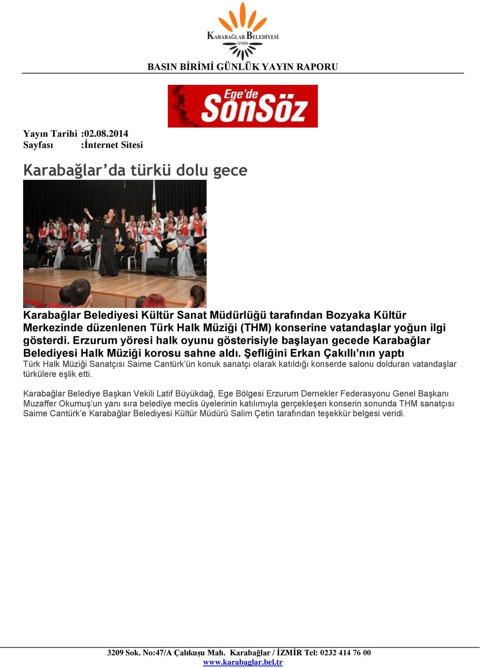 ġefliğini Erkan Çakıllı nın yaptı Türk Halk Müziği Sanatçısı Saime Cantürk ün konuk sanatçı olarak katıldığı konserde salonu dolduran vatandaşlar türkülere eşlik etti.