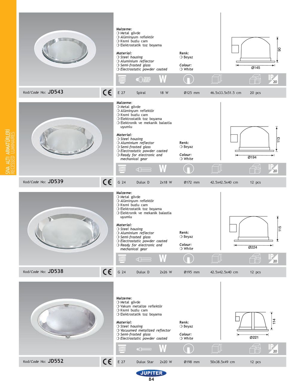 5x40 cm 12 pcs Kod/Code No: JD538 G 24 Dulux D 2x26 W Ø195 mm 42.5x42.